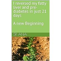 I reversed my fatty liver and pre-diabetes in just 21 days I reversed my fatty liver and pre-diabetes in just 21 days Kindle Paperback