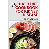 The Dash Diet Cookbook for Kidney Disease: Low Sodium, Low Potassium Recipes to Manage and Improve Your Kidney Function The Dash Diet Cookbook for Kidney Disease: Low Sodium, Low Potassium Recipes to Manage and Improve Your Kidney Function Paperback Hardcover