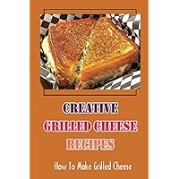Creative Grilled Cheese Recipes: How To Make Grilled Cheese: Grilled Cheese Lasagna