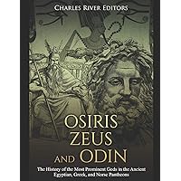 Osiris, Zeus, and Odin: The History of the Most Prominent Gods in the Ancient Egyptian, Greek, and Norse Pantheons