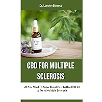 CBD for Multiple Sclerosis : All You Need To Know About How To Use CBD Oil to Treat Multiple Sclerosis CBD for Multiple Sclerosis : All You Need To Know About How To Use CBD Oil to Treat Multiple Sclerosis Kindle Paperback