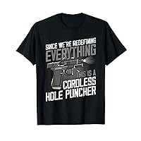 We're Redefining Everything This Is A Cordless Hole Puncher T-Shirt