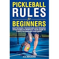 Pickleball Rules For Beginners: Master Basic Techniques and Winning Strategies to Perfect Your Game in 7 Days to Conquer the Court Pickleball Rules For Beginners: Master Basic Techniques and Winning Strategies to Perfect Your Game in 7 Days to Conquer the Court Paperback Kindle