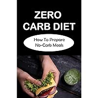 Zero Carb Diet: How To Prepare No-Carb Meals