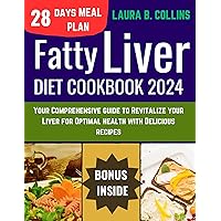 FATTY LIVER DIET COOKBOOK 2024: Your Comprehensive guide to Revitalize your Liver for Optimal health with Delicious recipes FATTY LIVER DIET COOKBOOK 2024: Your Comprehensive guide to Revitalize your Liver for Optimal health with Delicious recipes Kindle Paperback