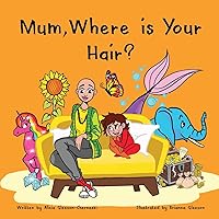 Mum, Where is Your Hair?: A fun rhyming story which reveals a curious child’s search for their mother’s hair, to help remove children’s confusion about hair loss (HairandNowGlobal) Mum, Where is Your Hair?: A fun rhyming story which reveals a curious child’s search for their mother’s hair, to help remove children’s confusion about hair loss (HairandNowGlobal) Paperback Kindle