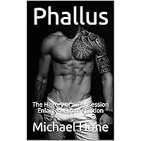 Phallus: The History of an Obsession Enlarged-Format Edition Phallus: The History of an Obsession Enlarged-Format Edition Kindle Paperback