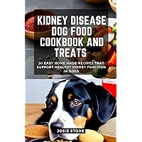 Kidney Disease Dog Food Cookbook And Treats : 30 easy home made recipes that support healthy kidney function in dogs Kidney Disease Dog Food Cookbook And Treats : 30 easy home made recipes that support healthy kidney function in dogs Kindle Paperback