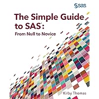 The Simple Guide to SAS: From Null to Novice The Simple Guide to SAS: From Null to Novice Paperback