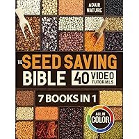 The Seed Saving Bible: [7 Books in 1] The Ultimate Guide to Becoming a Seed-Saving Pro. Discover How to Gather, Stash, and Sprout Seeds to Create Your Own Seed Bank for Tough Farming