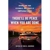 There'll Be Peace When You Are Done: Actors and Fans Celebrate the Legacy of Supernatural There'll Be Peace When You Are Done: Actors and Fans Celebrate the Legacy of Supernatural Paperback Kindle Audible Audiobook Audio CD