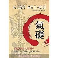 Kiso Method™ Structural Alignment Manual II For Non-Chiropractic Practitioners: Cervical Spine & Cranium Kiso Method™ Structural Alignment Manual II For Non-Chiropractic Practitioners: Cervical Spine & Cranium Paperback