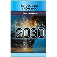 EL AÑO MAS PROFÉTICO 2030 (Spanish Edition) EL AÑO MAS PROFÉTICO 2030 (Spanish Edition) Kindle Paperback