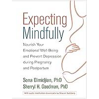Expecting Mindfully: Nourish Your Emotional Well-Being and Prevent Depression during Pregnancy and Postpartum Expecting Mindfully: Nourish Your Emotional Well-Being and Prevent Depression during Pregnancy and Postpartum Paperback Kindle Hardcover