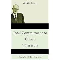 Total Commitment to Christ: What Is It?: A Call to a Radical Faith (Illustrated and Annotated) Total Commitment to Christ: What Is It?: A Call to a Radical Faith (Illustrated and Annotated) Kindle Audible Audiobook