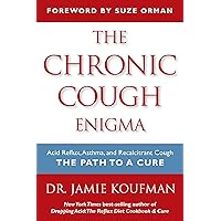 [Jamie A. Koufman M.D. F.A.C.S.] The Chronic Cough Enigma: How to Recognize, diagnose and Treat neurogenic and Reflux Related Cough - Paperback