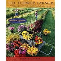 The Flower Farmer: An Organic Grower's Guide to Raising and Selling Cut Flowers, 2nd Edition The Flower Farmer: An Organic Grower's Guide to Raising and Selling Cut Flowers, 2nd Edition Paperback Kindle