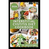 INTERSTITIAL CYSTITIS DIET COOKBOOK: Complete Dietary Guide to Relief Pelvic, Bladder pain and Prevent Symptoms of this Disease with Diet INTERSTITIAL CYSTITIS DIET COOKBOOK: Complete Dietary Guide to Relief Pelvic, Bladder pain and Prevent Symptoms of this Disease with Diet Paperback