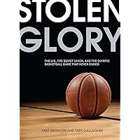 Stolen Glory: The U.S., the Soviet Union, and the Olympic Basketball Game That Never Ended Stolen Glory: The U.S., the Soviet Union, and the Olympic Basketball Game That Never Ended Kindle Paperback