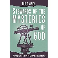 Stewards of the Mysteries of God: A Scriptural Study of Divine Stewardship Stewards of the Mysteries of God: A Scriptural Study of Divine Stewardship Kindle Paperback