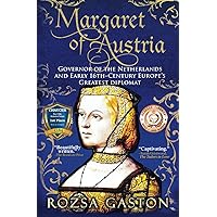 Margaret of Austria: Governor of the Netherlands and Early 16th-Century Europe's Greatest Diplomat