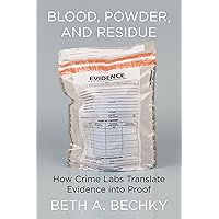 Blood, Powder, and Residue: How Crime Labs Translate Evidence into Proof Blood, Powder, and Residue: How Crime Labs Translate Evidence into Proof Hardcover Kindle Audible Audiobook Paperback Audio CD