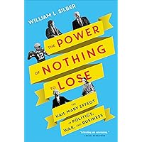 The Power of Nothing to Lose: The Hail Mary Effect in Politics, War, and Business The Power of Nothing to Lose: The Hail Mary Effect in Politics, War, and Business Kindle Hardcover Audible Audiobook Paperback Audio CD