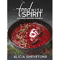 Food With Spirit: Alcohol-Infused Recipes Food With Spirit: Alcohol-Infused Recipes Hardcover