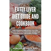 FATTY LIVER DIET GUIDE AND COOKBOOK: Your Complete Guide to Fatty Liver Diet, Contains What to Eat and Avoid, Lіfеѕtуlе Аnd Hоmе Remedies, and Healthy Recipes FATTY LIVER DIET GUIDE AND COOKBOOK: Your Complete Guide to Fatty Liver Diet, Contains What to Eat and Avoid, Lіfеѕtуlе Аnd Hоmе Remedies, and Healthy Recipes Kindle Paperback