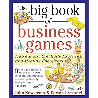 The Big Book of Business Games: Icebreakers, Creativity Exercises and Meeting Energizers The Big Book of Business Games: Icebreakers, Creativity Exercises and Meeting Energizers Paperback
