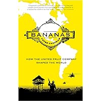 Bananas: How the United Fruit Company Shaped the World Bananas: How the United Fruit Company Shaped the World Paperback Kindle Hardcover