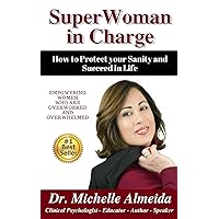 SuperWoman in Charge: How to Protect your Sanity and Succeed in Life SuperWoman in Charge: How to Protect your Sanity and Succeed in Life Kindle Paperback