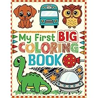 My First Big Coloring Book for Toddlers 1-4 years: 100 Simple & Fun Coloring Pages for Kids with Cute Animals, Dinosaurs, Fruits, Vehicles and More | Preschool and Kindergarten