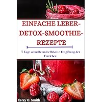 EINFACHE LEBER-DETOX-SMOOTHIE-REZEPTE: 7 Tage schnelle und effektive Entgiftung der Fettleber (German Edition) EINFACHE LEBER-DETOX-SMOOTHIE-REZEPTE: 7 Tage schnelle und effektive Entgiftung der Fettleber (German Edition) Kindle Hardcover Paperback