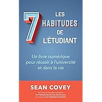 Les Sept Habitudes des Étudiants qui Réussissent: Un livre numérique pour réussir à l'université et dans la vie (French Edition)