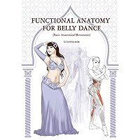 FUNCTIONAL ANATOMY FOR BELLY DANCE FUNCTIONAL ANATOMY FOR BELLY DANCE Paperback Kindle