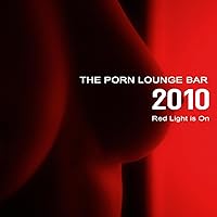The Porn Lounge Bar 2010 - Red Light is On The Porn Lounge Bar 2010 - Red Light is On MP3 Music