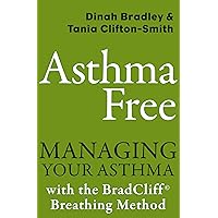 Asthma Free: Managing Your Asthma with the BradCliff Breathing Method