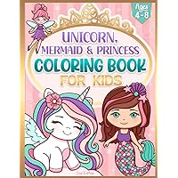 Coloring Book for Kids Ages 4-8: Cute Unicorn, Mermaid, Princess & More
