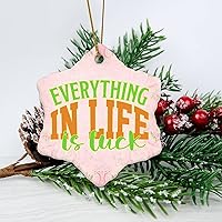 Personalized 3 Inch Everything in Life is Luck White Ceramic Ornament Holiday Decoration Wedding Ornament Christmas Ornament Birthday for Home Wall Decor Souvenir.