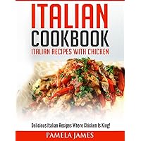 Italian Cookbook: Italian Cooking Recipes: Delicious Italian Chicken Dishes! Italian Cookbook: Italian Cooking Recipes: Delicious Italian Chicken Dishes! Paperback Kindle