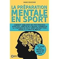 La préparation mentale en sport: Comment améliorer ses performances sportives, arrêter de stresser, augmenter sa confiance en soi et gérer ses ... (Le mental dans le sport) (French Edition) La préparation mentale en sport: Comment améliorer ses performances sportives, arrêter de stresser, augmenter sa confiance en soi et gérer ses ... (Le mental dans le sport) (French Edition) Paperback Kindle