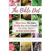 The Bible Diet: What Does The Bible Really Say about Food? (The Vital Truth so much needed today) The Bible Diet: What Does The Bible Really Say about Food? (The Vital Truth so much needed today) Paperback Kindle