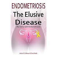 The Elusive Disease: My Story with Endometriosis The Elusive Disease: My Story with Endometriosis Kindle Paperback
