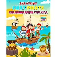 Aye Aye My First Pirate Adventure Coloring Book for Children 4+ 50 Great illustrations for Age range 4-7: Coloring Book for Kids