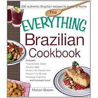 The Everything Brazilian Cookbook: Includes Tropical Cobb Salad, Brazilian BBQ, Gluten-Free Cheese Rolls, Passion Fruit Mousse, Pineapple Caipirinha...and Hundreds More! The Everything Brazilian Cookbook: Includes Tropical Cobb Salad, Brazilian BBQ, Gluten-Free Cheese Rolls, Passion Fruit Mousse, Pineapple Caipirinha...and Hundreds More! Paperback Kindle