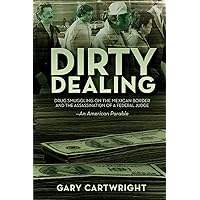 Dirty Dealing: Drug Smuggling on the Mexican Border and the Assassination of a Federal Judge Dirty Dealing: Drug Smuggling on the Mexican Border and the Assassination of a Federal Judge Paperback Kindle Audible Audiobook Audio CD
