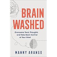 Brain Washed: Overcome Toxic Thoughts and Take Back Control of Your Mind Brain Washed: Overcome Toxic Thoughts and Take Back Control of Your Mind Paperback Audible Audiobook Kindle Hardcover Audio CD