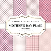 Mother's Day Plaid Scrapbook Paper Collection: 20 Mothers Day Plaid Double-sided sheets, 8.5 x 8.5 (21.59 x 21.59 cm) Plaid Craft Paper Book for ... Journaling, Crafting and Decoupage. And More.