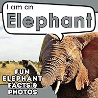 I am an Elephant: A Children's Book with Fun and Educational Animal Facts with Real Photos! (I am... Animal Facts)